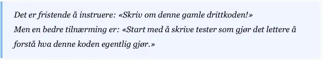Sitat: Be ikke agenten skrive om den gamle koden, men start med å skrive tester som forklarer hva koden gjør