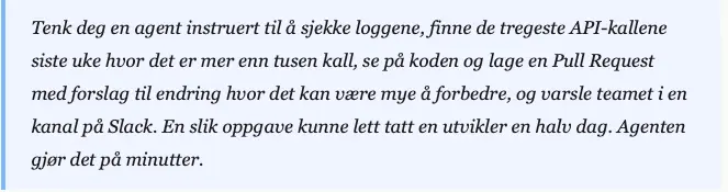 Sitat om en agent som finner de tregeste API-kallene i loggene, lager en pull request og varsler teamet på Slack på minutter